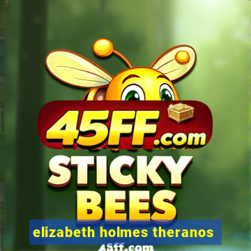 elizabeth holmes theranos